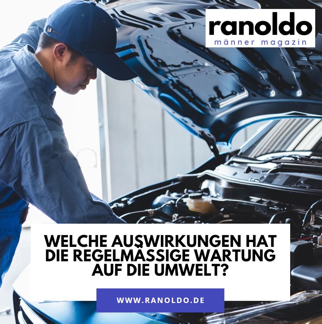 Welche Auswirkungen hat die regelmäßige Wartung auf die Umwelt