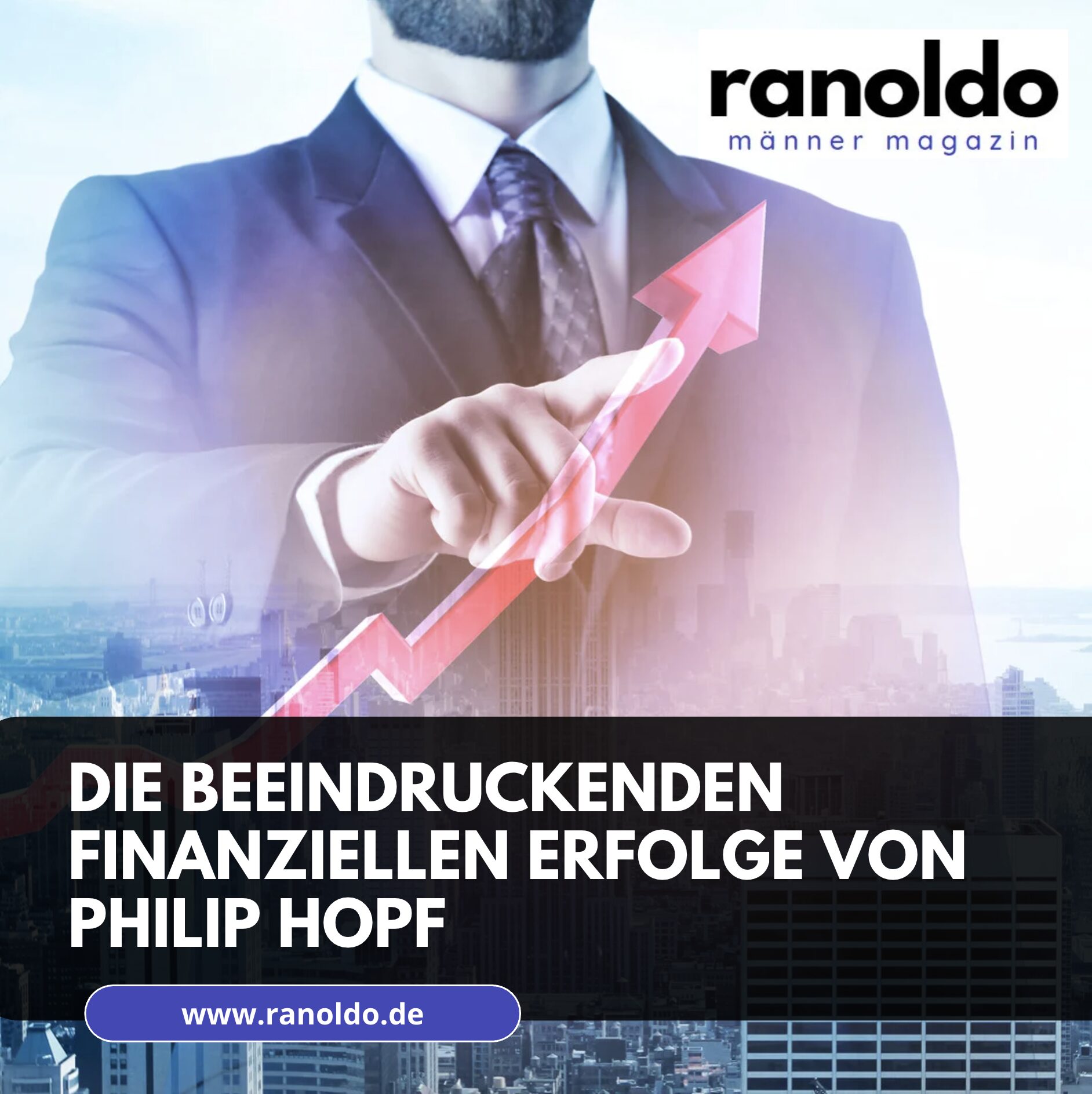 Die beeindruckenden finanziellen Erfolge von Philip Hopf Die beeindruckenden finanziellen Erfolge von Philip Hopf